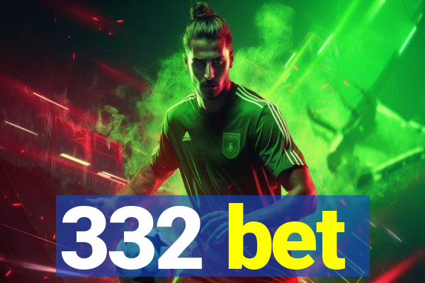 332 bet